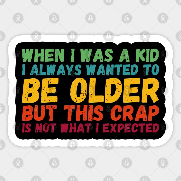 When I Was A Kid I Always Wanted To Be Older but this crap is not what i expected birthday women Sticker by Gaming champion